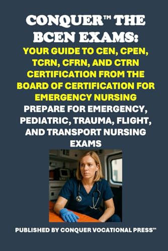 Conquer the BCEN Exams: Your Guide to CEN, CPEN, TCRN, CFRN, and CTRN Certification from the Board of Certification for Emergency Nursing: Prepare for ... Transport Nursing Exams (Healthcare Exams) von Independently published