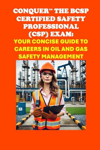 Conquer the BCSP Certified Safety Professional (CSP) Exam: Your Concise Guide to Careers in Oil and Gas Safety Management (Energy Careers) von Independently published