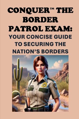 Conquer the Border Patrol Exam: Your Concise Guide to Securing the Nation’s Borders (Public Safety Exams) von Independently published