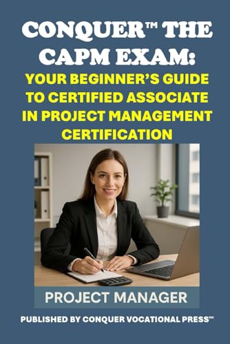 Conquer the CAPM Exam: Your Beginner’s Guide to Certified Associate in Project Management Certification (Business Guides) von Independently published