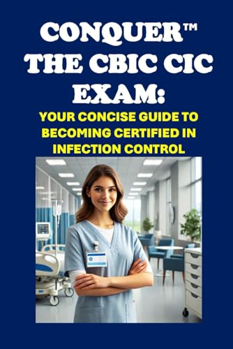 Conquer the CBIC CIC Exam: Your Concise Guide to Becoming Certified in Infection Control (Healthcare Exams) von Independently published
