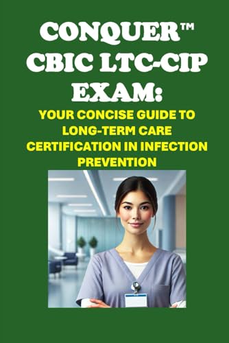 Conquer the CBIC LTC-CIP Exam: Your Concise Guide to Long-Term Care Certification in Infection Prevention (Healthcare Exams) von Independently published