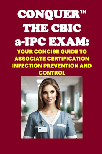 Conquer the CBIC a-IPC Exam: Your Concise Guide to Associate Certification in Infection Prevention and Control (Healthcare Exams) von Independently published