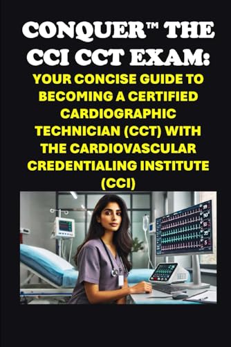 Conquer the CCI CCT Exam: Your Concise Guide to Becoming a Certified Cardiographic Technician (CCT) with the Cardiovascular Credentialing Institute (CCI) (Healthcare Exams) von Independently published