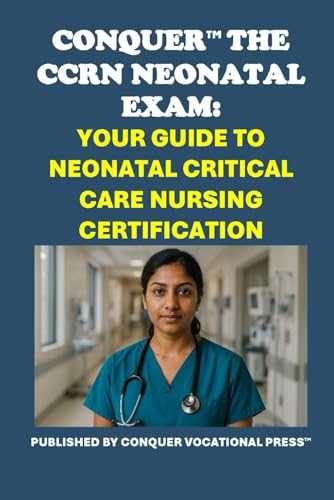 Conquer the CCRN Neonatal Exam: Your Guide to Neonatal Critical Care Nursing Certification (Healthcare Exams) von Independently published