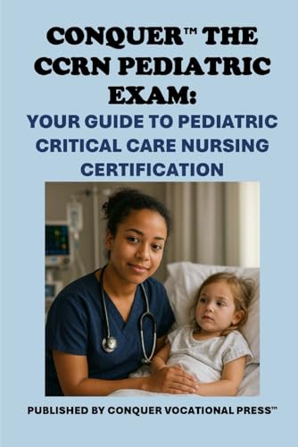 Conquer the CCRN Pediatric Exam: Your Guide to Pediatric Critical Care Nursing Certification (Healthcare Exams) von Independently published
