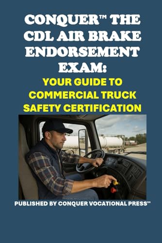 Conquer the CDL Air Brake Endorsement Exam: Your Guide to Commercial Truck Safety Certification (Skilled Trades Exams) von Independently published