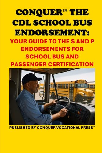 Conquer the CDL School Bus Endorsement: Your Guide to the S and P Endorsements for School Bus and Passenger Certification (Skilled Trades Exams) von Independently published