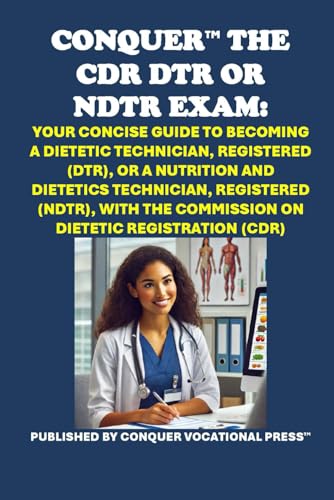 Conquer the CDR DTR or NDTR Exam: Your Concise Guide to Becoming a Dietetic Technician, Registered (DTR), or a Nutrition and Dietetics Technician, ... Registration (CDR) (Healthcare Exams) von Independently published