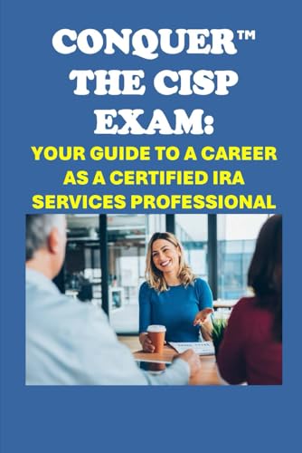Conquer the CISP Exam: Your Guide to a Career as a Certified IRA Services Professional (Retirement Exams)