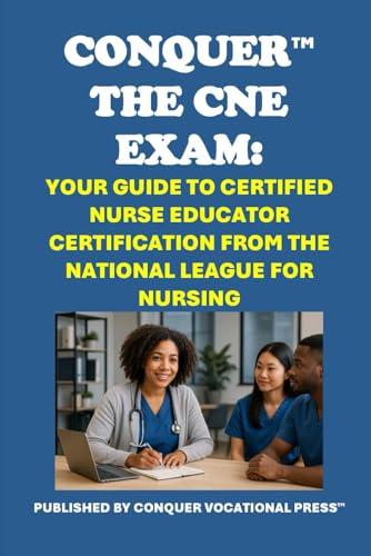 Conquer the CNE Exam: Your Guide to Certified Nurse Educator Certification from the National League for Nursing (Healthcare Exams) von Independently published