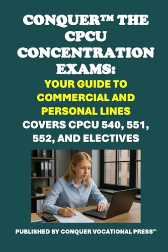 Conquer the CPCU Concentration Exams: Your Guide to Commercial and Personal Lines: Covers CPCU 540, 551, 552, and Electives (Insurance and Risk Management Exams) von Independently published