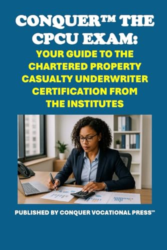 Conquer the CPCU Exam: Your Guide to the Chartered Property Casualty Underwriter Certification from The Institutes (Insurance and Risk Management Exams) von Independently published