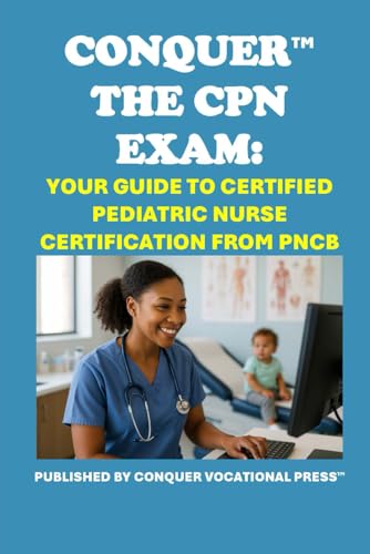 Conquer the CPN Exam: Your Guide to Certified Pediatric Nurse Certification from PNCB (Healthcare Exams) von Independently published