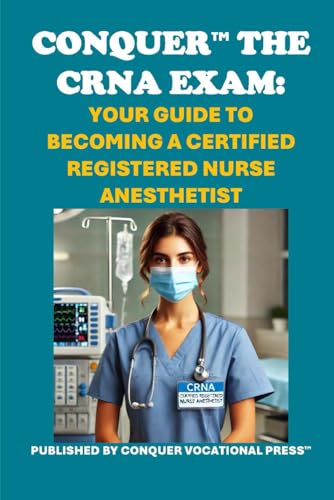 Conquer the CRNA Exam: Your Guide to Becoming a Certified Registered Nurse Anesthetist (Healthcare Exams) von Independently published