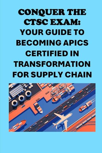 Conquer the CTSC Exam: Your Guide to Becoming APICS Certified in Transformation for Supply Chain (APICS Exams) von Independently published