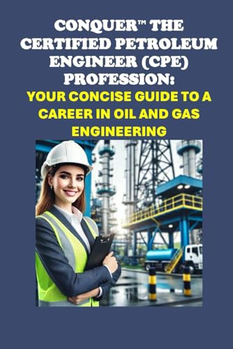 Conquer the Certified Petroleum Engineer (CPE) Profession: Your Concise Guide to a Career in Oil and Gas Engineering (Energy Careers) von Independently published