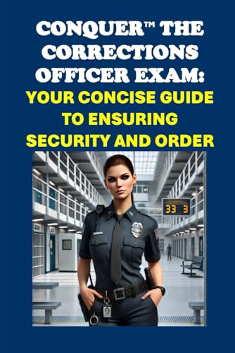 Conquer the Corrections Officer Exam: Your Concise Guide to Ensuring Security and Order (Public Safety Exams) von Independently published