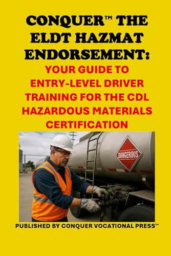 Conquer the ELDT Hazmat Endorsement: Your Guide to Entry-Level Driver Training for the CDL Hazardous Materials Certification (Skilled Trades Exams) von Independently published