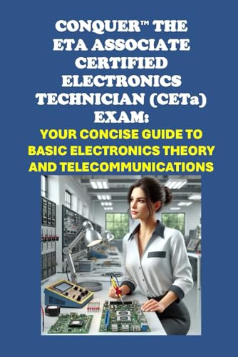 Conquer the ETA Associate Certified Electronics Technician (CETa) Exam: Your Concise Guide to Basic Electronics Theory and Telecommunications (ETA International Study Guides) von Independently published