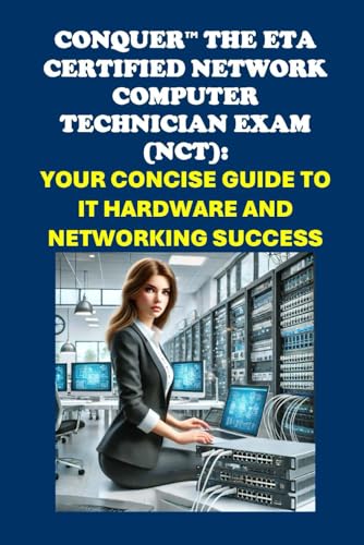 Conquer the ETA Certified Network Computer Technician Exam (NCT): Your Concise Guide to IT Hardware and Networking Success (ETA International Study Guides) von Independently published