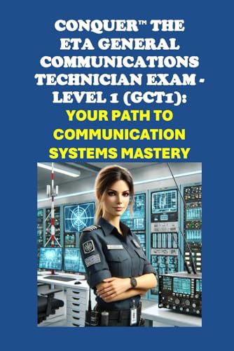 Conquer the ETA General Communications Technician Exam - Level 1 (GCT1): Your Path to Communication Systems Mastery (ETA International Study Guides) von Independently published