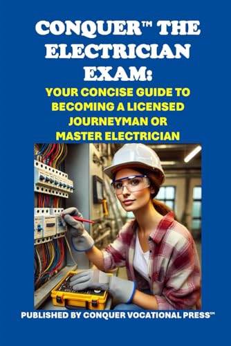 Conquer the Electrician Exam: Your Concise Guide to Becoming a Licensed Journeyman or Master Electrician (Skilled Trades Exams) von Independently published