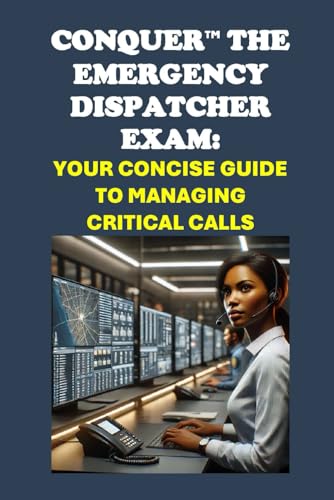 Conquer the Emergency Dispatcher Exam: Your Concise Guide to Managing Critical Calls (Public Safety Exams) von Independently published