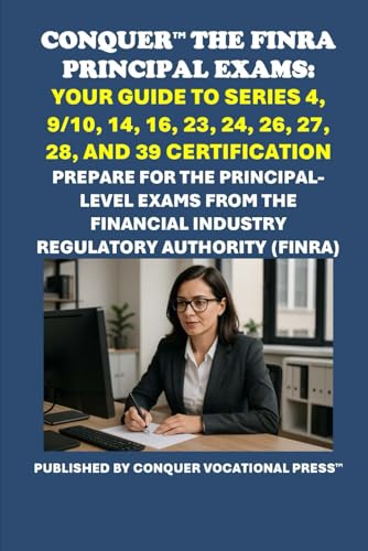Conquer the FINRA Principal Exams: Your Guide to Series 4, 9/10, 14, 16, 23, 24, 26, 27, 28, and 39 Certification: Prepare for the Principal-Level ... Authority (FINRA) (Investment Exams) von Independently published