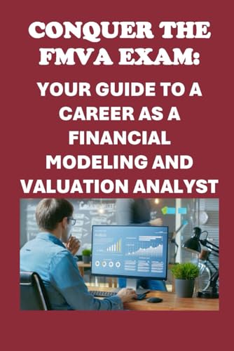 Conquer the FMVA Exam: Your Guide to a Career as a Financial Modeling and Valuation Analyst (Investment Exams) von Independently published