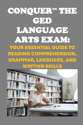 Conquer the GED Language Arts Exam: Your Essential Guide to Reading Comprehension, Grammar, Language, and Writing Skills (GED Study Guides) von Independently published
