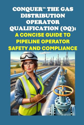 Conquer the Gas Distribution Operator Qualification (OQ): A Concise Guide to Pipeline Operator Safety and Compliance (Energy Careers) von Independently published