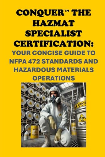 Conquer the HAZMAT Specialist Certification: Your Concise Guide to NFPA 472 Standards and Hazardous Materials Operations (Public Safety Exams) von Independently published