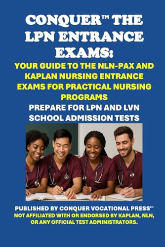 Conquer the LPN Entrance Exams: Your Guide to the NLN-PAX and Kaplan Nursing Entrance Exams for Practical Nursing Programs (Healthcare Exams) von Independently published