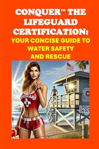 Conquer the Lifeguard Certification: Your Concise Guide to Water Safety and Rescue (Public Safety Exams) von Independently published