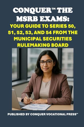 Conquer the MSRB Exams: Your Guide to Series 50, 51, 52, 53, and 54 from the Municipal Securities Rulemaking Board (Investment Exams) von Independently published