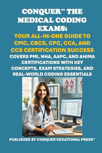 Conquer the Medical Coding Exams: Your All-in-One Guide to CMC, CBCS, CPC, CCA, and CCS Certification Success: Covers PMI, NHA, AAPC, and AHIMA ... Coding Essentials (Healthcare Exams) von Independently published