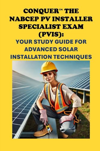 Conquer the NABCEP PV Installer Specialist Exam (PVIS): Your Study Guide for Advanced Solar Installation Techniques (Solar Certification) von Independently published