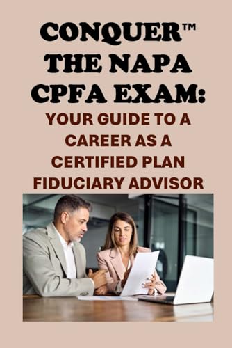Conquer the NAPA CPFA Exam: Your Guide to a Career as a Certified Plan Fiduciary Advisor (Retirement Exams) von Independently published