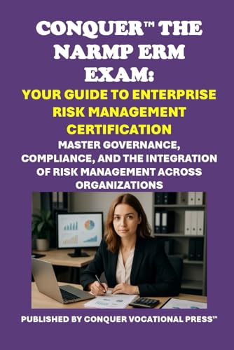 Conquer the NARMP ERM Exam: Your Guide to Enterprise Risk Management Certification: Master Governance, Compliance, and the Integration of Risk ... (Insurance and Risk Management Exams) von Independently published