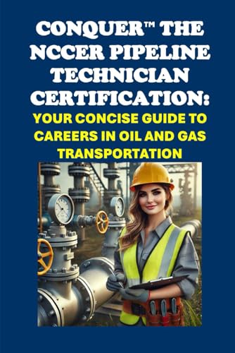 Conquer the NCCER Pipeline Technician Certification: Your Concise Guide to Careers in Oil and Gas Transportation (Energy Careers) von Independently published