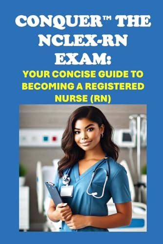 Conquer the NCLEX-RN Exam: Your Concise Guide to Becoming a Licensed Registered Nurse (RN) (Healthcare Exams) von Independently published