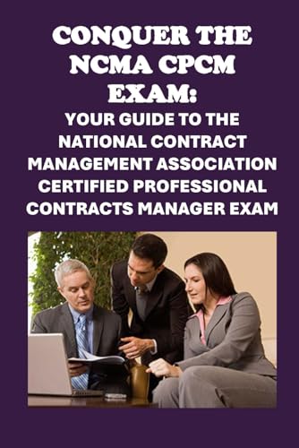 Conquer the NCMA CPCM Exam: Your Guide to the National Contract Management Association Certified Professional Contracts Manager Exam (Federal Acquisition Certification Exams) von Independently published