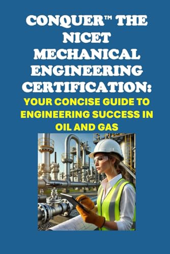 Conquer the NICET Mechanical Engineering Certification: Your Concise Guide to Engineering Success in Oil and Gas (Energy Careers) von Independently published