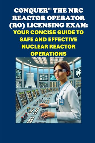 Conquer the NRC Reactor Operator (RO) Licensing Exam: Your Concise Guide to Safe and Effective Nuclear Reactor Operations (Energy Careers) von Independently published