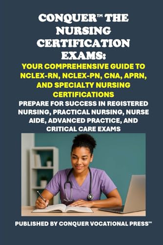 Conquer the Nursing Certification Exams: Your Comprehensive Guide to NCLEX-RN, NCLEX-PN, CNA, APRN, and Specialty Nursing Certifications: Prepare for ... and Critical Care Exams (Healthcare Exams) von Independently published