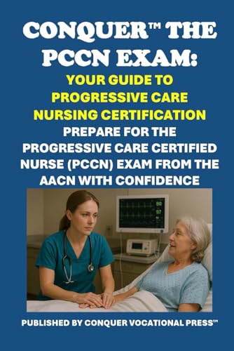 Conquer the PCCN Exam: Your Guide to Progressive Care Nursing Certification: Prepare for the Progressive Care Certified Nurse (PCCN) Exam from the AACN with Confidence (Healthcare Exams) von Independently published