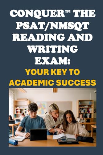 Conquer the PSAT/NMSQT Reading and Writing Exam: Your Key to Academic Success (College Entrance Exams) von Independently published
