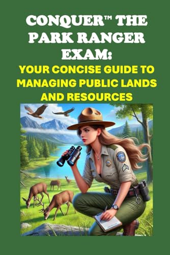 Conquer the Park Ranger Exam: Your Concise Guide to Managing Public Lands and Resources (Public Safety Exams) von Independently published