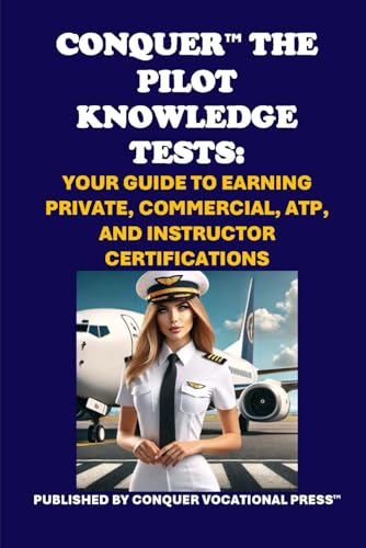 Conquer the Pilot Knowledge Tests: Your Guide to Earning Private, Commercial, ATP, and Instructor Certifications (Pilot Exams) von Independently published
